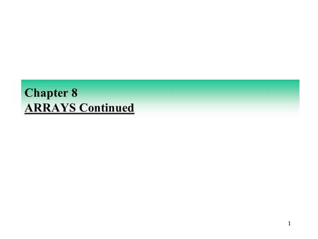 11 Chapter 8 ARRAYS Continued. 22 MULTI-DIMENSIONAL ARRAYS A one-dimensional array is useful for storing/processing a list of values. For example: –The.