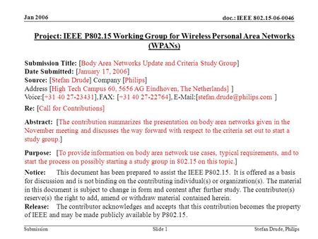 Doc.: IEEE 802.15-06-0046 Submission Jan 2006 Stefan Drude, PhilipsSlide 1 Project: IEEE P802.15 Working Group for Wireless Personal Area Networks (WPANs)