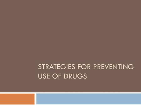 STRATEGIES FOR PREVENTING USE OF DRUGS. Essential Question  What strategies could we use to stop and prevent drug use in our community?