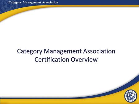 www.cpgcatnet.orgCategory Management Association What is certification? 2 Individual professionals can be certified at three levels, depending on experience.