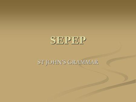 SEPEP ST JOHN’S GRAMMAR. LEADERSHIP 83 Sports teams in 2007 83 Sports teams in 2007 SEPEP facilitates development of coaching, refereeing and general.