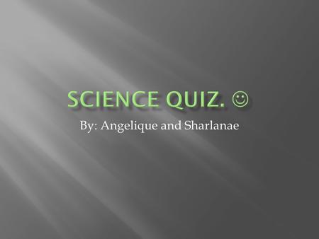 By: Angelique and Sharlanae. A formation of a percipitate can be a clue that a ______ ________ has taken place.