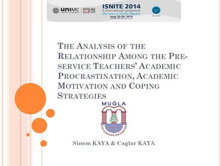 T HE A NALYSIS OF THE R ELATIONSHIP A MONG THE P RE - SERVICE T EACHERS ’ A CADEMIC P ROCRASTINATION, A CADEMIC M OTIVATION AND C OPING S TRATEGIES Sinem.