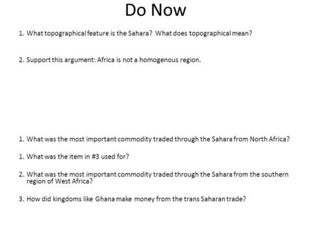 Do Now 1.What topographical feature is the Sahara? What does topographical mean? 2.Support this argument: Africa is not a homogenous region. 1.What was.