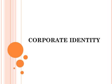 CORPORATE IDENTITY. INTRODUCTION Organisation are set to have a personality, a persona that reflects the inner spirit and heart of the organisation. The.