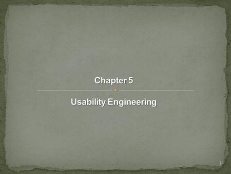 1. Learning Outcomes At the end of this lecture, you should be able to: –Define the term “Usability Engineering” –Describe the various steps involved.