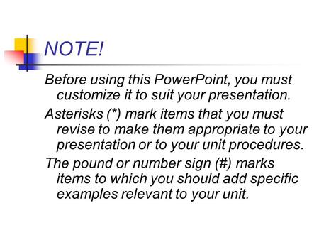 NOTE! Before using this PowerPoint, you must customize it to suit your presentation. Asterisks (*) mark items that you must revise to make them appropriate.