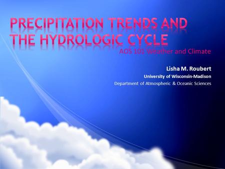 AOS 101 Weather and Climate Lisha M. Roubert University of Wisconsin-Madison Department of Atmospheric & Oceanic Sciences.