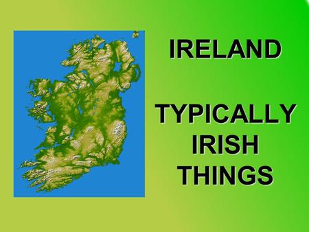 IRELAND TYPICALLY IRISH THINGS. Ireland is a rural community, and there are many sheep in the Irish country. Many sheep in Ireland have got black faces.