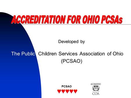 PCSAO1 Developed by The Public Children Services Association of Ohio (PCSAO) PCSAO.