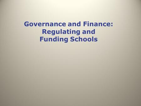 Governance and Finance: Regulating and Funding Schools.