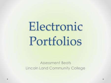 Electronic Portfolios Assessment Beats Lincoln Land Community College.