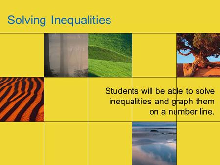 Solving Inequalities Students will be able to solve inequalities and graph them on a number line.