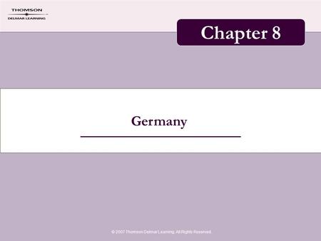 Germany © 2007 Thomson Delmar Learning. All Rights Reserved. Chapter 8.