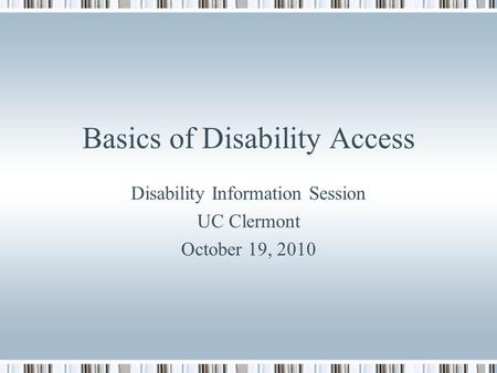 Basics of Disability Access Disability Information Session UC Clermont October 19, 2010.