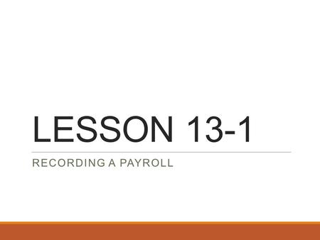 LESSON 13-1 Recording A Payroll