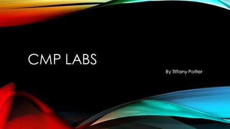 CMP LABS By Tiffany Potter. COMPLETE METABOLIC PANEL CMP includes BMP NA (136-44 mEq/L CL (101-111 mmol/L) K (3.5-5.2 mEq/L) GLU (64-128 mg/dL) BUN (7-20.