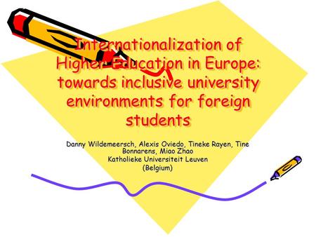 Internationalization of Higher Education in Europe: towards inclusive university environments for foreign students Danny Wildemeersch, Alexis Oviedo, Tineke.