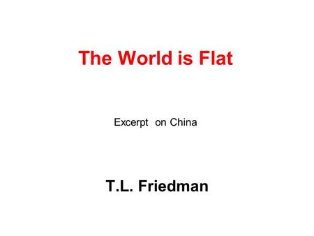 The World is Flat Excerpt on China T.L. Friedman.