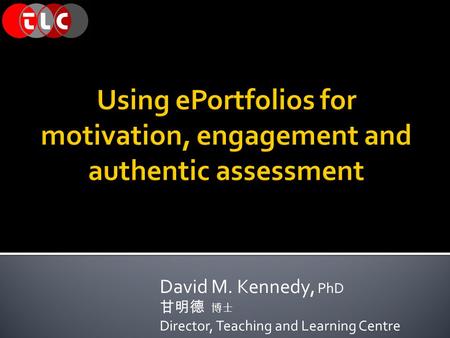 David M. Kennedy, PhD 甘明德 博士 Director, Teaching and Learning Centre.