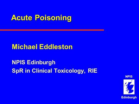 Acute Poisoning Michael Eddleston NPIS Edinburgh