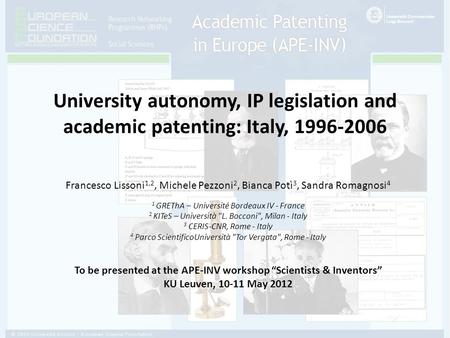 University autonomy, IP legislation and academic patenting: Italy, 1996-2006 Francesco Lissoni 1,2, Michele Pezzoni 2, Bianca Potì 3, Sandra Romagnosi.