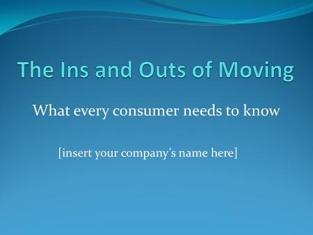 What every consumer needs to know [insert your company’s name here]