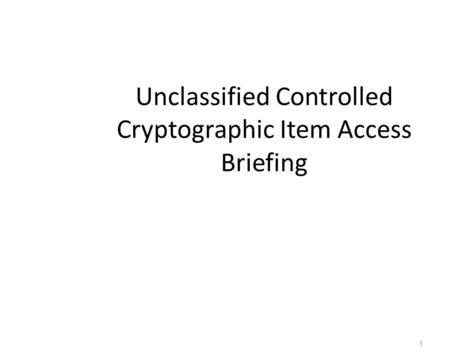 Unclassified Controlled Cryptographic Item Access Briefing