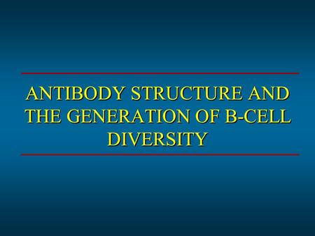 ANTIBODY STRUCTURE AND THE GENERATION OF B-CELL DIVERSITY