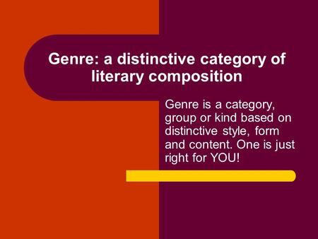 Genre: a distinctive category of literary composition Genre is a category, group or kind based on distinctive style, form and content. One is just right.