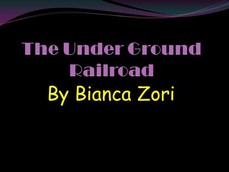 By Bianca Zori Focus Questions How old was Harriet Tubman when she lead the people to Canada? How long did the underground railroad last? How many people.