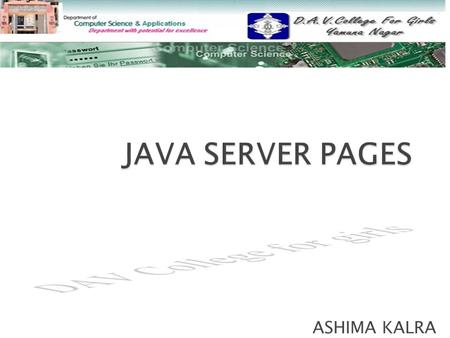 ASHIMA KALRA.  INTRODUCTION TO JSP INTRODUCTION TO JSP  IMPLICIT OBJECTS IMPLICIT OBJECTS  COOKIES COOKIES.