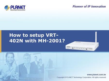 How to setup VRT- 402N with MH-2001?. Outline  Connections Topology  VRT-402N setup  MH-2001 setup.