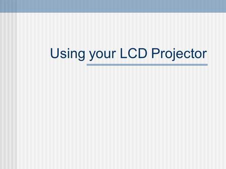 Using your LCD Projector. Getting Started The cables and projector will come all together on a presentation cart Move the cart to a space where you can.