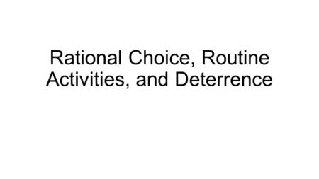 Rational Choice, Routine Activities, and Deterrence.