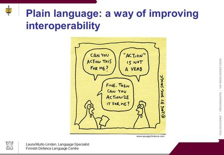 Laura Murto-Linden, Language Specialist Finnish Defence Language Centre Plain language: a way of improving interoperability.