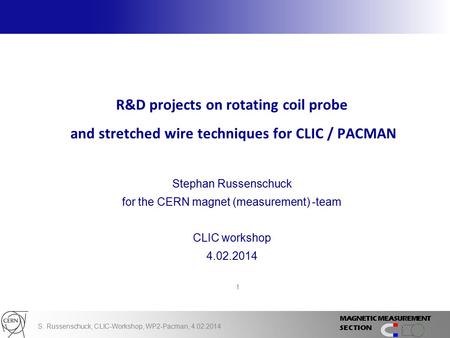 S. Russenschuck, CLIC-Workshop, WP2-Pacman, 4.02.2014 1 R&D projects on rotating coil probe and stretched wire techniques for CLIC / PACMAN Stephan Russenschuck.