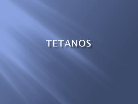  Tetanus is a disease of the nervous system characterized by persistent tonic spasm, with violent brief exacerbations. The onset is acute and the spasm.