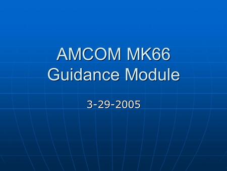 AMCOM MK66 Guidance Module 3-29-2005. Servo Driving 20mA, 5V line (low current/low voltage line) 20mA, 5V line (low current/low voltage line) Need to.