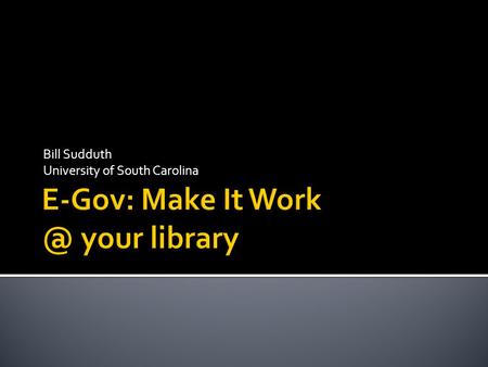 Bill Sudduth University of South Carolina.  Quantity and quality of the information  Presentation and accessibility  Level of information on site 