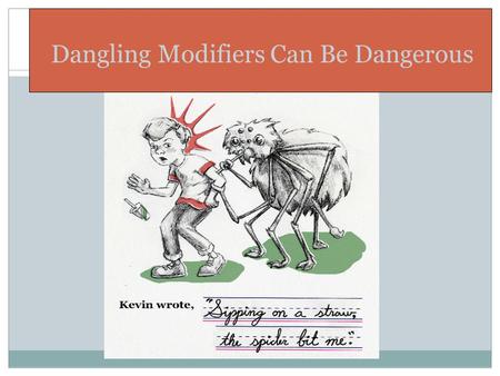 Dangling Modifiers Can Be Dangerous