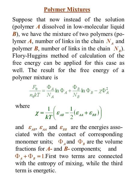 Polymer Mixtures Suppose that now instead of the solution (polymer A dissolved in low-molecular liquid B), we have the mixture of two polymers (po- lymer.