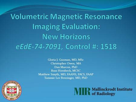 Gloria J. Guzman, MD, MSc Christopher Owen, MA Dan Marcus, PhD Russ Hornbeck, MCSC Matthew Smyth, MD, FAANS, FACS, FAAP Tammie Lee Benzinger, MD, PhD.