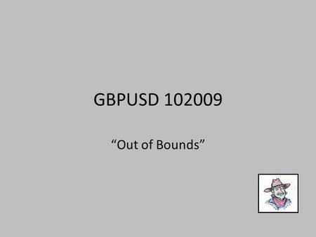 GBPUSD 102009 “Out of Bounds”. “Out Of Bounds” A 240 minute chart takes price up out of the range of a Modified Schiff Fork. ==============================================