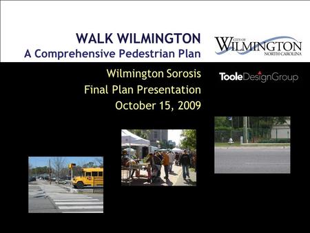 1 WALK WILMINGTON A Comprehensive Pedestrian Plan Wilmington Sorosis Final Plan Presentation October 15, 2009.