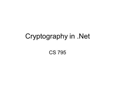 Cryptography in.Net CS 795. Goals Confidentiality---no one else can intercept a message as it passes from A to B---Encryption is the answer Integrity---message.