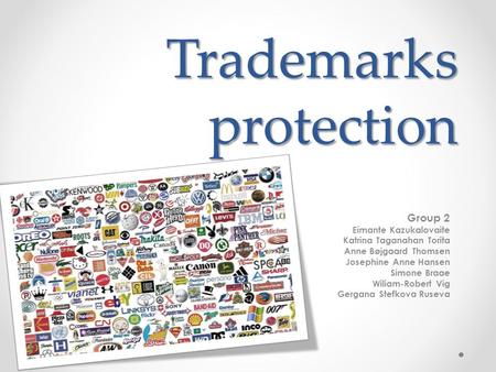 Trademarks protection Group 2 Eimante Kazukalovaite Katrina Taganahan Torita Anne Bøjgaard Thomsen Josephine Anne Hansen Simone Braae Wiliam-Robert Vig.