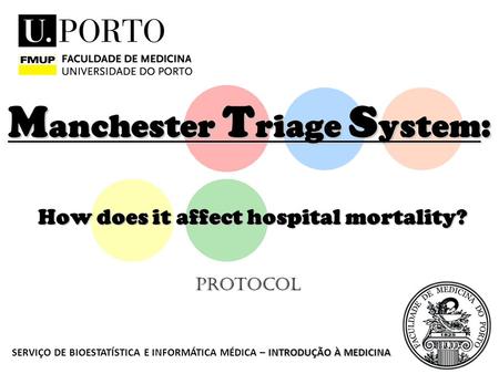 M anchester T riage S ystem: How does it affect hospital mortality? INTRODUÇÃO À MEDICINA SERVIÇO DE BIOESTATÍSTICA E INFORMÁTICA MÉDICA – INTRODUÇÃO À.