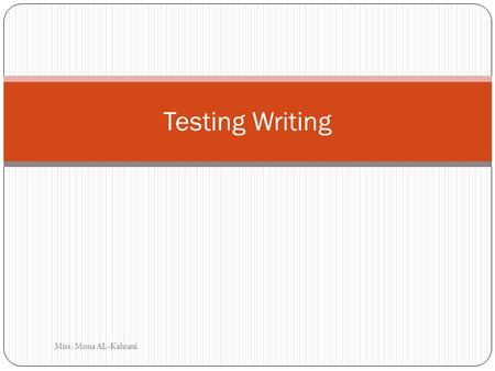 Testing Writing Miss. Mona AL-Kahtani.