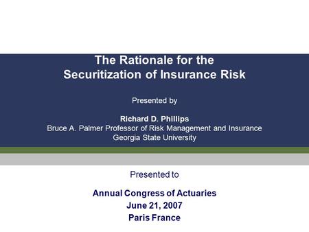 Presented to Annual Congress of Actuaries June 21, 2007 Paris France.